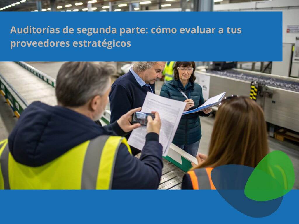 Auditorías de segunda parte cómo evaluar a tus proveedores estratégicos